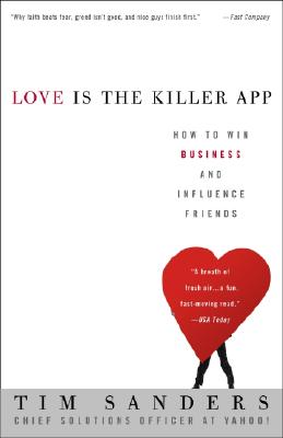 Love Is the Killer App How to Win Business and Influence Friends