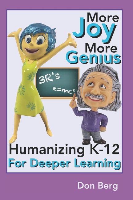  More Joy More Genius: Humanizing K-12 For Deeper Learning