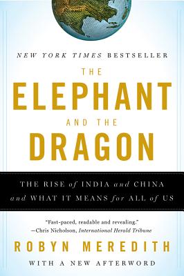 Elephant and the Dragon: The Rise of India and China and What It Means for All of Us