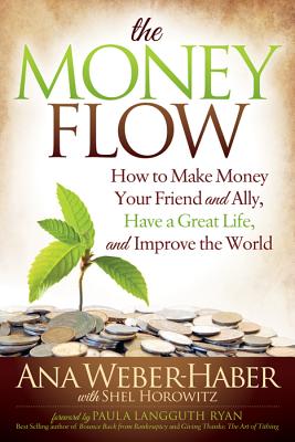 The Money Flow: How to Make Money Your Friend and All, Have a Great Life, and Improve the World