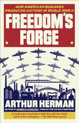 Freedom's Forge: How American Business Produced Victory in World War II