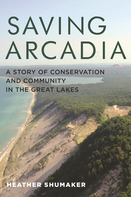 Saving Arcadia: A Story of Conservation and Community in the Great Lakes