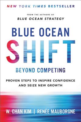  Blue Ocean Shift: Beyond Competing - Proven Steps to Inspire Confidence and Seize New Growth