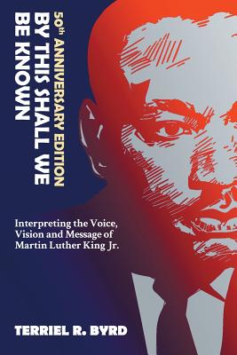 By This Shall We Be Known: Interpreting the Voice, Vision and Message of Martin Luther King Jr.