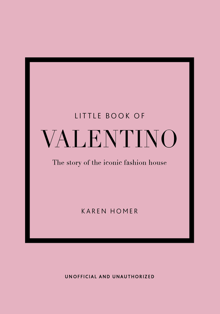 forsætlig Egetræ Solformørkelse Buy The Little Book of Valentino: The Story of the Iconic Fashion House by  Karen Homer (9781802790146) from Porchlight Book Company