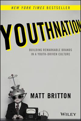 Youthnation: Building Remarkable Brands in a Youth-Driven Culture