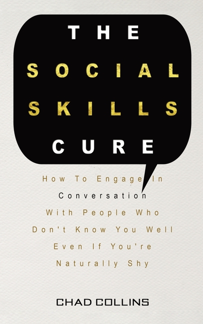 Social Skills Cure: How To Engage In Conversation With People Who Don't Know You Well Even If You're