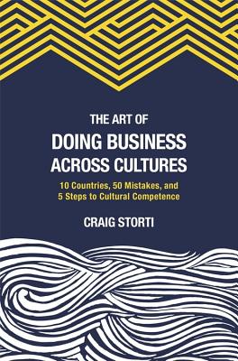 Art of Doing Business Across Cultures: 10 Countries, 50 Mistakes, and 5 Steps to Cultural Competence