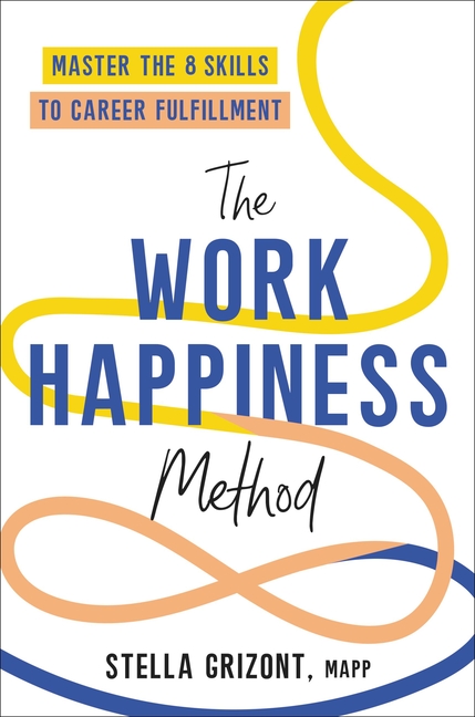 The Work Happiness Method: Master the 8 Skills to Career Fulfillment