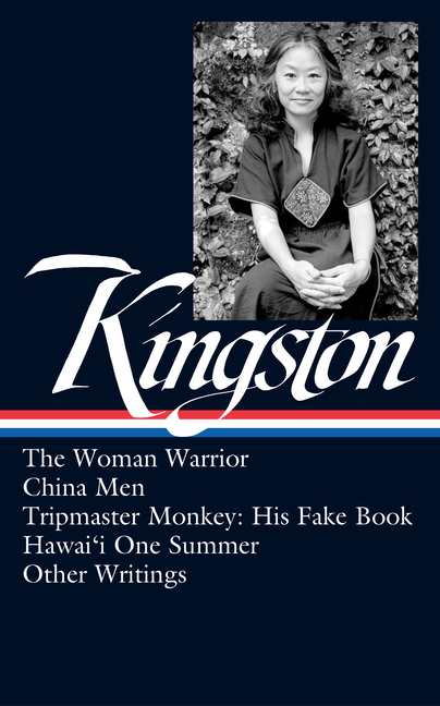 Maxine Hong Kingston: The Woman Warrior, China Men, Tripmaster Monkey, Hawai'i O Ne Summer, Other Wr