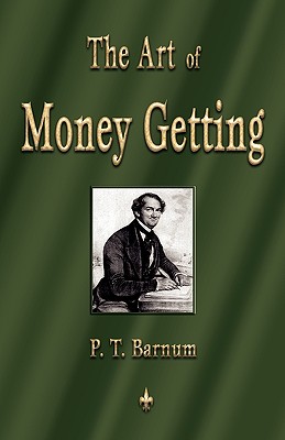 Art of Money Getting: Golden Rules for Making Money