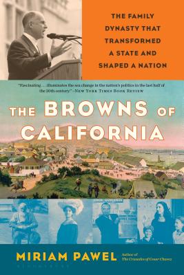 The Browns of California: The Family Dynasty That Transformed a State and Shaped a Nation