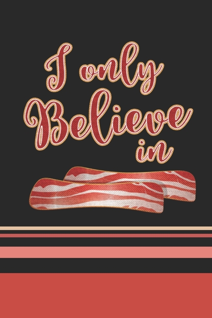  I Only Believe In Bacon: 2023 Weekly Planner For Those Who Love Bacon