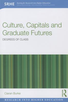 Culture, Capitals and Graduate Futures: Degrees of Class