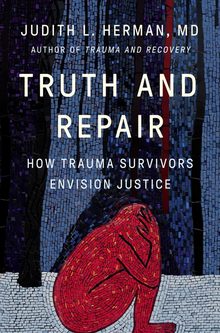  Truth and Repair: How Trauma Survivors Envision Justice