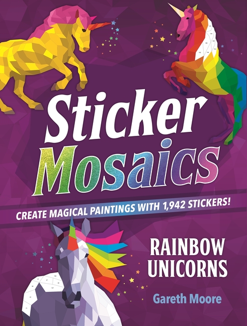  Sticker Mosaics: Rainbow Unicorns: Create Magical Paintings with 1,942 Stickers!