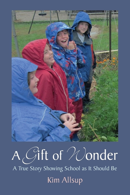 Gift of Wonder: A True Story Showing School as It Should Be