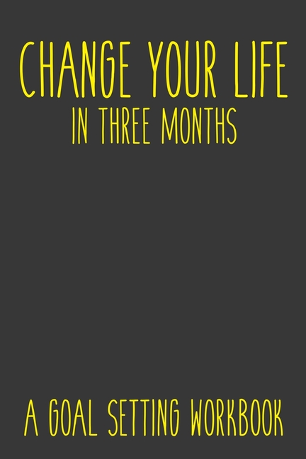  Change Your Life In Three Months Challenge A Goal Setting Workbook: Take the Challenge! Write your Goals Daily for 3 months and Achieve Your Dreams Li