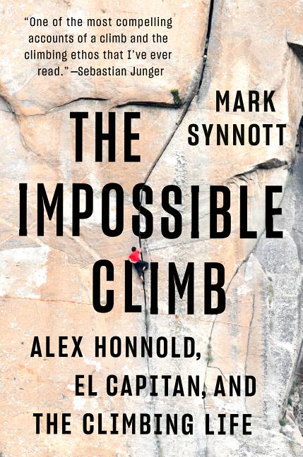 Impossible Climb: Alex Honnold, El Capitan, and the Climbing Life