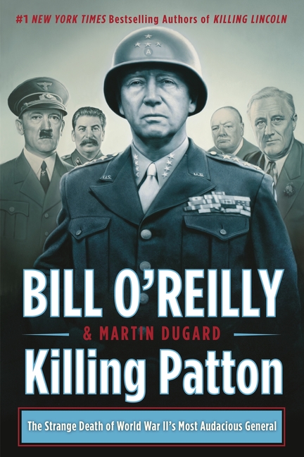  Killing Patton: The Strange Death of World War II's Most Audacious General