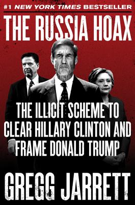 Russia Hoax: The Illicit Scheme to Clear Hillary Clinton and Frame Donald Trump