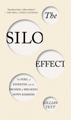 Silo Effect: The Peril of Expertise and the Promise of Breaking Down Barriers