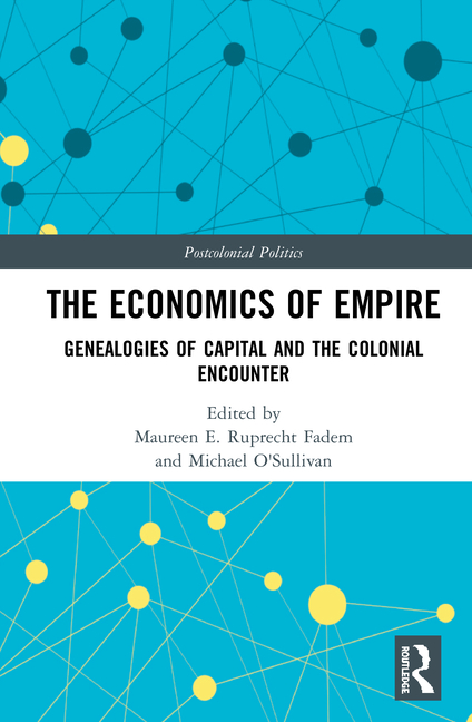 Economics of Empire Genealogies of Capital and the Colonial Encounter