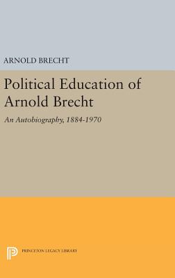  Political Education of Arnold Brecht: An Autobiography, 1884-1970