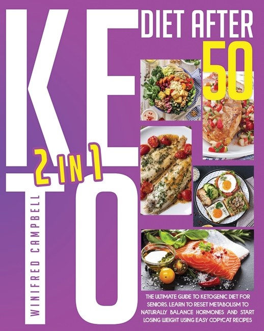  Keto Diet After 50: 2 in 1: The Ultimate Guide To Ketogenic Diet For Seniors: Learn To Reset Metabolism To Naturally Balance Hormones And