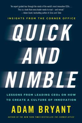 Quick and Nimble: Lessons from Leading Ceos on How to Create a Culture of Innovation - Insights from