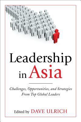 Leadership in Asia: Challenges, Opportunities, and Strategies from Top Global Leaders