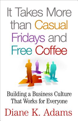 It Takes More Than Casual Fridays and Free Coffee: Building a Corporate Culture That Works (2015)