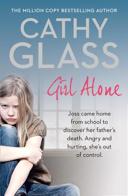  Girl Alone: Joss Came Home from School to Discover Her Father's Death. Angry and Hurting, She's Out of Control.
