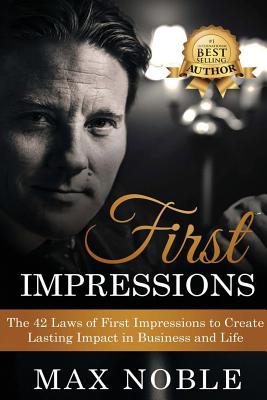 First Impressions: The 42 Laws of First Impressions to Create Lasting Impact in Business and Life