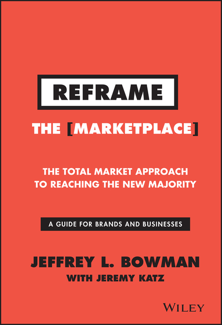 Reframe the Marketplace The Total Market Approach to Reaching the New Majority