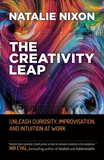 Creativity Leap Unleash Curiosity, Improvisation, and Intuition at Work