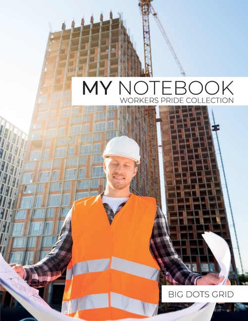 My NOTEBOOK: Dot Grid Workers Pride Collection Notebook. Construction Cover - 101 Pages Dotted Diary