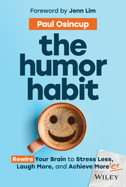 The Humor Habit: Rewire Your Brain to Stress Less, Laugh More, and Achieve More'er