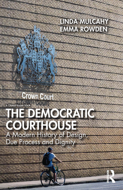 Democratic Courthouse: A Modern History of Design, Due Process and Dignity