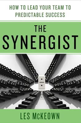 The Synergist: How to Lead Your Team to Predictable Success: How to Lead Your Team to Predictable Success