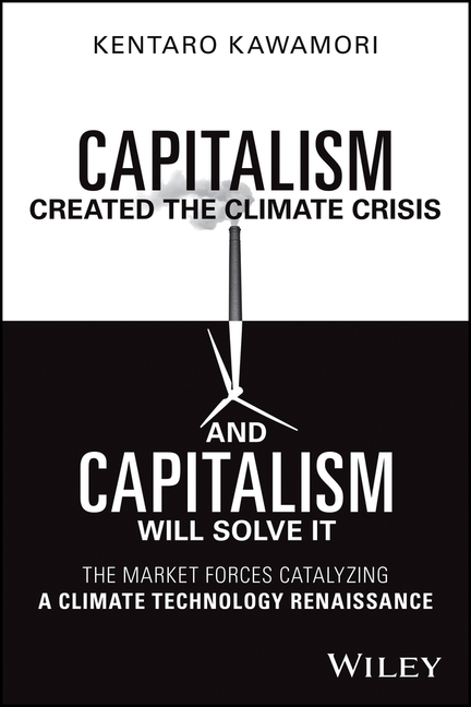 Capitalism Created the Climate Crisis and Capitalism Will Solve It: The Market Forces Catalyzing a C