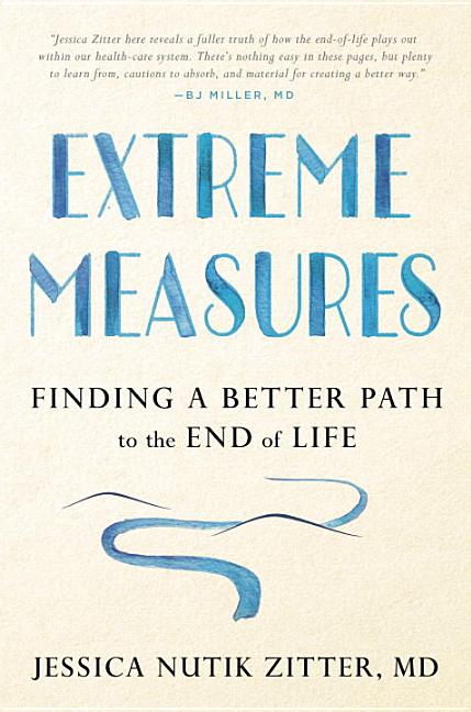 Extreme Measures: Finding a Better Path to the End of Life
