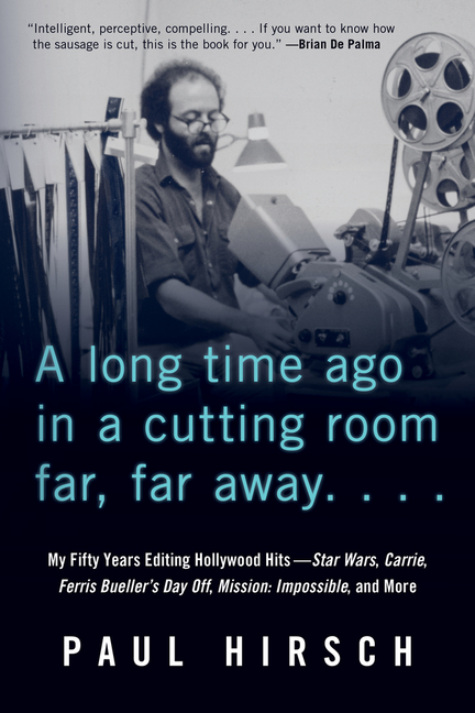A Long Time Ago in a Cutting Room Far, Far Away: My Fifty Years Editing Hollywood Hits--Star Wars, Carrie, Ferris Bueller's Day Off, Mission: Impossible