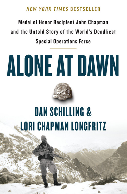 Alone at Dawn: Medal of Honor Recipient John Chapman and the Untold Story of the World's Deadliest S