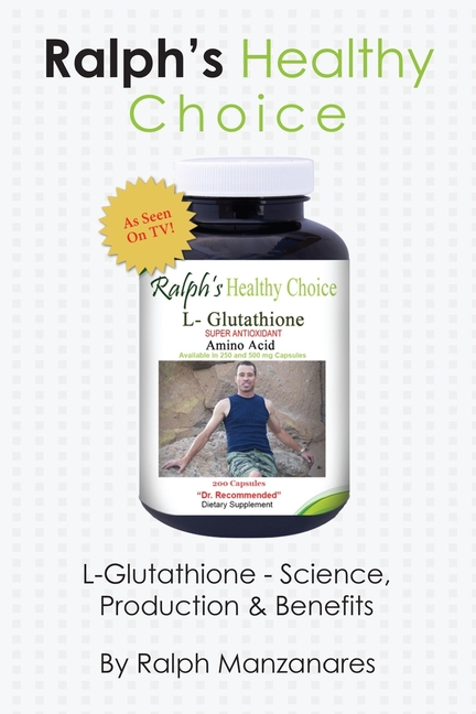  Ralph's Healthy Choice: L-Glutathione - Science, Production & Benefits