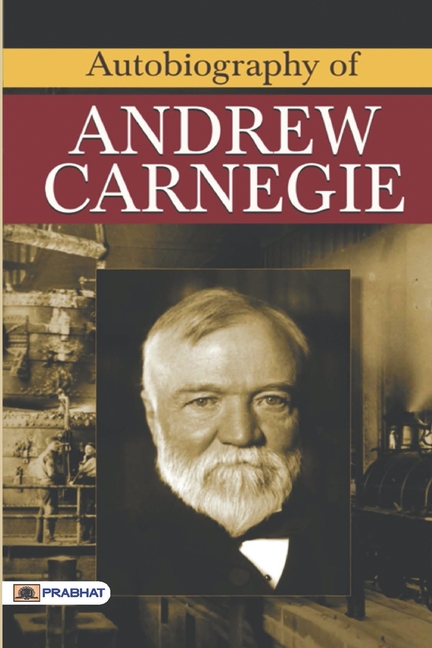  Autobiography of Andrew Carnegie