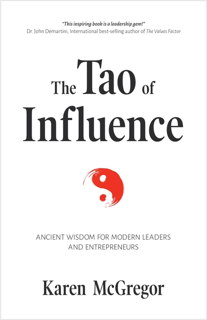 The Tao of Influence: Ancient Wisdom for Modern Leaders and Entrepreneurs (Business Management, Positive Influence, Eastern Philosophy, Taoi