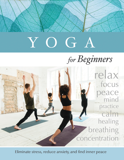 Yoga for Beginners: Eliminate Stress, Reduce Anxiety, and Find Inner-Peace