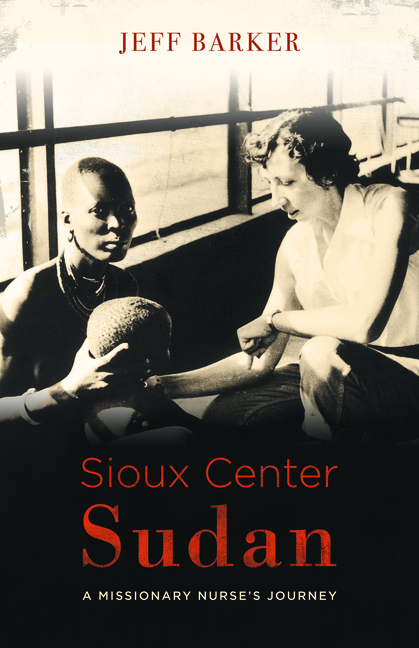  Sioux Center Sudan: A Missionary Nurse's Journey