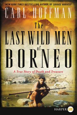 Last Wild Men of Borneo: A True Story of Death and Treasure